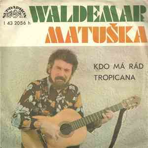 Waldemar Matuška - Kdo Má Rád / Tropicana download flac