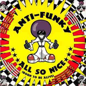 Anti-Funky - All So Nice (Born To Be Alive) download flac