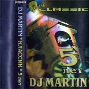 DJ Martin  - Club Classic 5 Лет download flac
