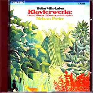 Heitor Villa-Lobos, Nelson Freire - Klavierwerke download flac