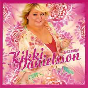 Kikki Danielsson - Idag & Imorgon download flac
