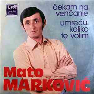 Mato Marković - Čekam Na Venčanje / Umreću, Koliko Te Volim download flac