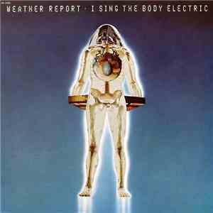 Weather Report - I Sing The Body Electric download flac