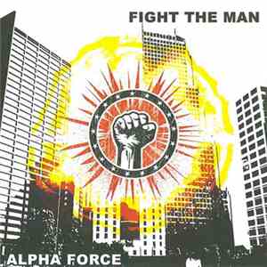 Alpha Force  - Fight The Man download flac