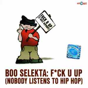 Boo Selekta - Fck U Up (Nobody Listens To Hip Hop) download flac