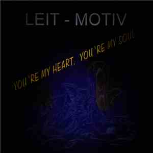 Leit-Motiv - You're My Heart, You're My Soul download flac