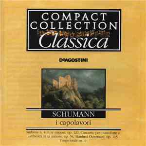 Schumann - I Capolavori: Sinfonia N. 4 In Re Minore; Concerto Per Pianoforte Ed Orchestra In La Minore Op. 54; Manfred Ouverture Op. 115 download flac