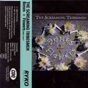 The Screaming Tribesmen - Bones + Flowers download flac