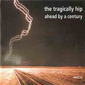 The Tragically Hip - Ahead By A Century download flac