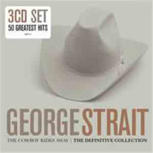 George Strait - The Cowboy Rides Away - The Definitive Collection download flac