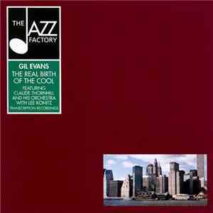 Gil Evans Featuring Claude Thornhill And His Orchestra With Lee Konitz - The Real Birth Of The Cool - Transcription Recordings download flac