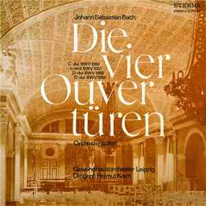 Johann Sebastian Bach, Gewandhausorchester Leipzig, Helmut Koch - Die Vier Ouvertüren (Orchestersuiten) download flac
