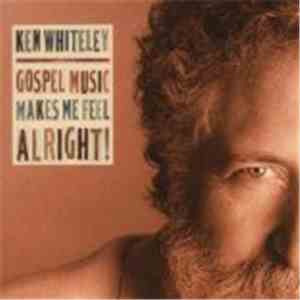 Ken Whiteley - Gospel Music Makes Me Feel Alright! download flac
