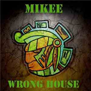 Mikee - Wrong House download flac
