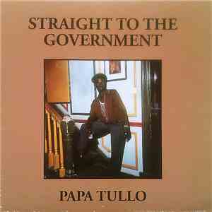 Papa Tullo - Straight To The Government download flac