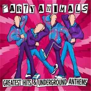 Party Animals - Greatest Hits & Underground Anthems download flac
