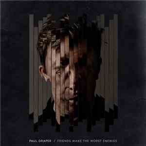Paul Draper - Friends Make The Worst Enemies download flac