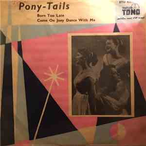Poni-tails - Born Too Late / Come On Joey Dance With Me download flac
