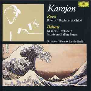 Ravel, Debussy – Karajan, Orquesta Filarmónica de Berlín - Ravel: Bolero / Daphnis Et Chloé - Debussy: La Mer / Prélude à L'aprés-midi D'un Faune download flac