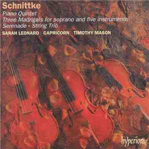 Schnittke / Sarah Leonard, Capricorn , Timothy Mason - Piano Quintet. Three Madrigals For Soprano And Five Instruments. Serenade. String Trio download flac