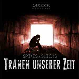 Spikes & Slicks - Tränen Unserer Zeit download flac