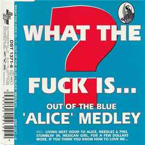 What The Fuck Is... ? - Out Of The Blue ('Alice' Medley) download flac
