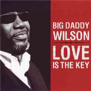 Big Daddy Wilson - Love Is The Key download flac