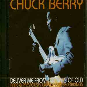 Chuck Berry - Deliver Me From The Days Of Old - Rare & Previously Unreleased Recordings download flac