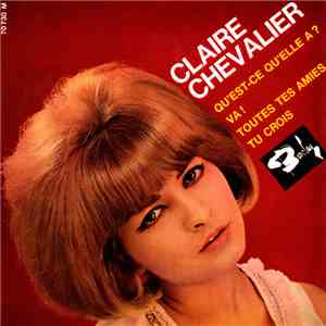 Claire Chevalier - Qu’est-ce Qu’elle A ? / Va ! / Tous Tes Amis / Tu Crois download flac