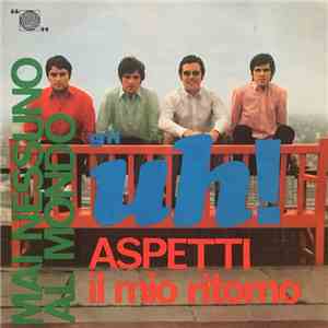 Gli Uh! - Aspetti Il Mio Ritorno / Mai Nessuno Al Mondo download flac