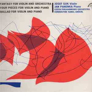 Josef Suk , Josef Suk, Jan Panenka, Czech Philharmonic Orchestra, Karel Ančerl - Fantasy For Violin And Orchestra / Four Pieces For Violin And Piano / Ballad For Violin And Piano download flac