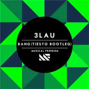 3LAU - Bang (Tiësto Bootleg) download flac