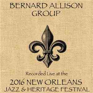 Bernard Allison Group - Live At The 2016 New Orleans Jazz & Heritage Festival download flac