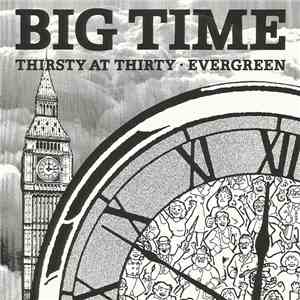 Big Time  - Thirsty At Thirty / Evergreen download flac