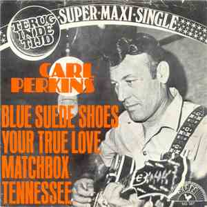 Carl Perkins - Blue Suede Shoes / Your True Love / Match Box / Tennessee download flac