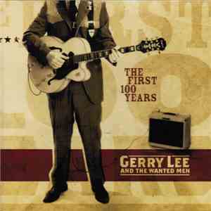 Gerry Lee And The Wanted Men - The First 100 Years download flac