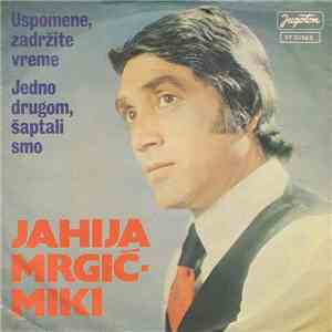 Jahija Mrgić-Miki - Uspomene, Zadržite Vreme / Jedno Drugom, Šaptali Smo download flac