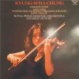 Kyung-Wha Chung, Charles Dutoit, The Royal Philharmonic Orchestra - Saint-Saens Introduction Et Rondo Capriccioso Havanaise, Chausson Poeme, Ravel Tzigane download flac