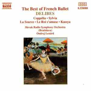 Léo Delibes, Slovak Radio Symphony Orchestra (Bratislava), Ondrej Lenárd - The Best Of French Ballet - Coppélia · Sylvia · La Source · Le Roi s'amuse · Kassya download flac