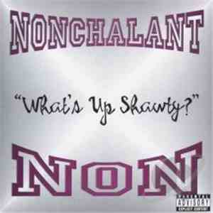 Nonchalant - What's Up Shawty? download flac