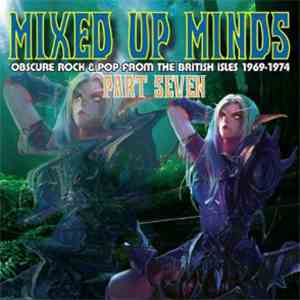 Various - Mixed Up Minds Part Seven (Obscure Rock & Pop From The British Isles 1969 - 1974) download flac