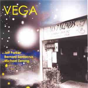 Vega  : Jeff Parker, Bernard Santacruz, Michael Zerang - Vega FLAC album