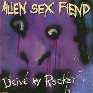 Alien Sex Fiend - Drive My Rocket - The Collection Part One download flac