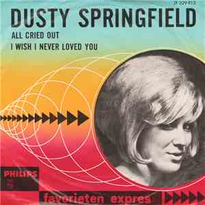 Dusty Springfield - All Cried Out / I Wish I Never Loved You download flac