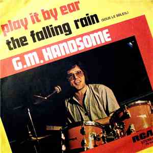 G.M. Handsome - Play It By Ear / The Falling Rain (Sous Le Soleil) download flac
