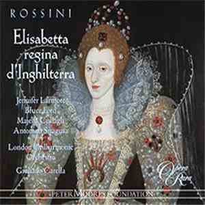 Jennifer Larmore, Bruce Ford, Majella Cullagh, Antonino Siragusa, Manuela Custer, Colin Lee, The Geoffrey Mitchell Choir ,Geoffrey Mitchell Choir The London Philharmonic Orchestra, Giuliano Carella, Marcia Crayford - Elisabetta regina d’Inghilterra download flac