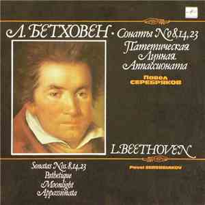 L. Beethoven - Pavel Serebriakov - Sonatas Nos.8,14,23 - Pathetique · Moonlight · Appassionata download flac