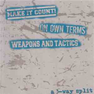 Make It Count / On Own Terms / Weapons And Tactics - A 3-Way Split download flac