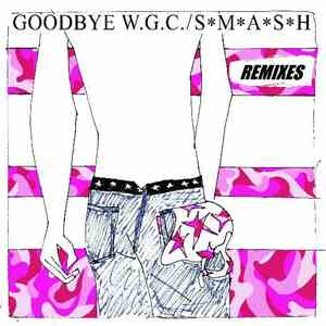 SMASH - Goodbye W.G.C. Remixes download flac
