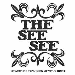 The See See - Powers Of Ten / Open Up Your Door download flac